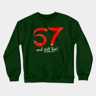 57th Birthday Gifts - 57 Years and still Hot Crewneck Sweatshirt